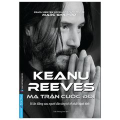 Ma Trận Cuộc Đời Keanu Reeves - Keanu Reeves’s Excellent Adventure: An Unauthorized Biography