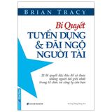  Bí Quyết Tuyển Dụng & Đãi Ngộ Người Tài (Tái Bản) 