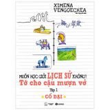  Muốn Học Giỏi Lịch Sử Không? Tớ Cho Cậu Mượn Vở - Tập 1: Cổ Đại (Tái Bản 2022) 