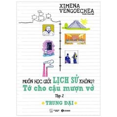 Muốn Học Giỏi Lịch Sử Không? Tớ Cho Cậu Mượn Vở - Tập 2: Trung Đại