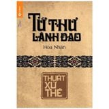  Tứ Thư Lãnh Đạo - Thuật Xử Thế (Tái Bản 2022) 