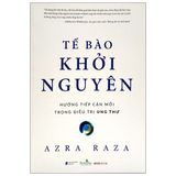  Tế Bào Khởi Nguyên - Hướng Dẫn Tiếp Cận Mới Trong Điều Trị Ung Thư 