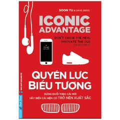 Quyền Lực Biểu Tượng - Đừng Đuổi Theo Cái Mới, Hãy Biến Cái Hiện Có Trở Nên Xuất Sắc