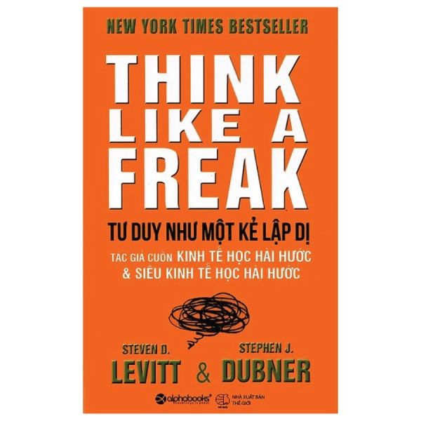  Tư Duy Như Một Kẻ Lập Dị - Think Like A Freak (Tái Bản 2022) 