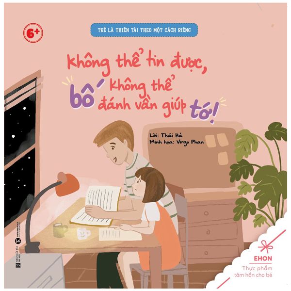  Ehon - Trẻ Là Thiên Tài Theo Một Cách Riêng - Không Thể Tin Được, Bố Không Thể Đánh Vần Giúp Tớ! (Từ 6 Tuổi) 