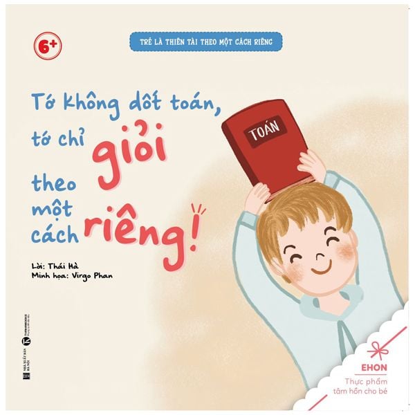 Ehon - Trẻ Là Thiên Tài Theo Một Cách Riêng - Tớ Không Dốt Toán, Tớ Chỉ Giỏi Theo Một Cách Riêng! (Từ 6 Tuổi)