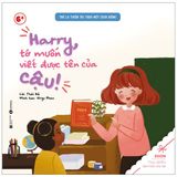  Ehon - Trẻ Là Thiên Tài Theo Một Cách Riêng - Harry Tớ Vuốn Viết Được Tên Của Cậu! (Từ 6 Tuổi) 