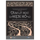  Tâm Lý Học Hẹn Hò - Nghệ Thuật Giao Tiếp Trong Tình Yêu 