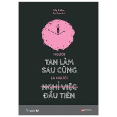 Người Tan Làm Sau Cùng Là Người Nghỉ Việc Đầu Tiên