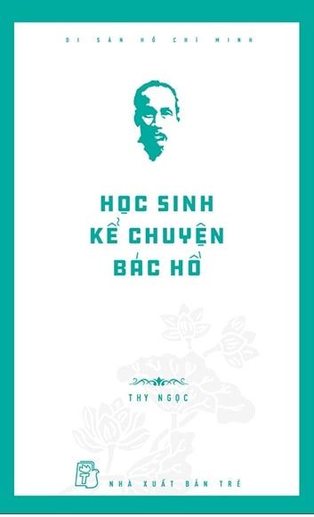  Di Sản Hồ Chí Minh - Học Sinh Kể Chuyện Bác Hồ 