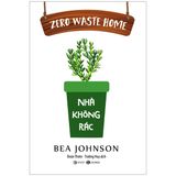  Zero Waste Home - Nhà Không Rác (Tái Bản 2022) 