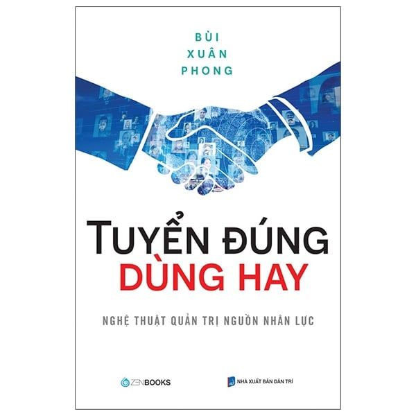 Tuyển Đúng Dùng Hay - Nghệ Thuật Quản Trị Nguồn Nhân Lực - Zenbook