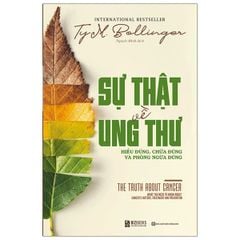 Sự Thật Về Ung Thư: Hiểu Đúng, Chữa Đúng Và Phòng Ngừa Đúng - The Truth About Cancer