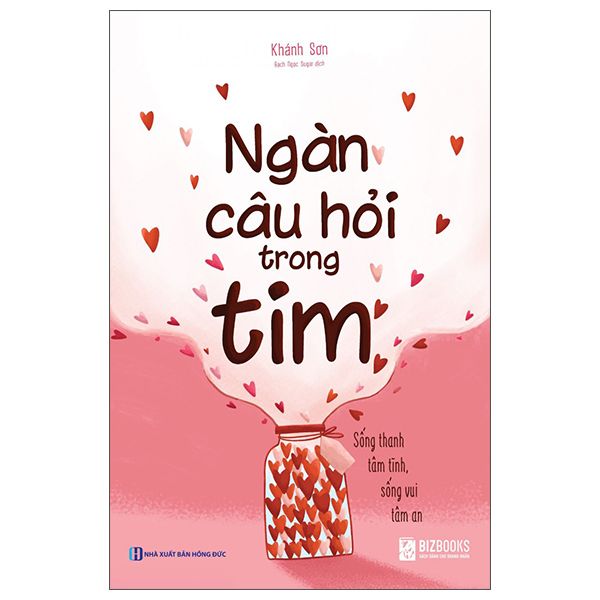  Ngàn Câu Hỏi Trong Tim: Sống Thanh Tâm Tĩnh, Sống Vui Tâm An 