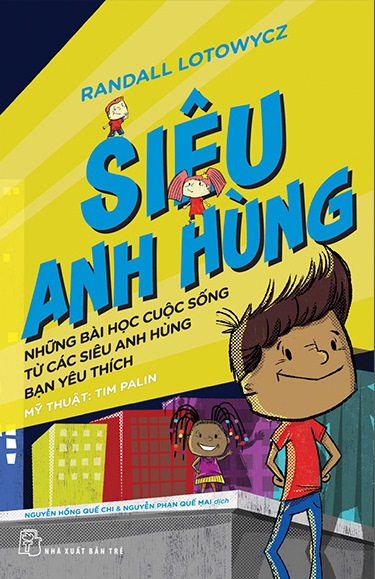 Siêu Anh Hùng - Những Bài Học Cuộc Sống Từ Các Siêu Anh Hùng Bạn Yêu Thích