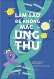  Làm sao để không mắc ung thư 