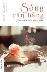 Sống Cân Bằng Giữa Muôn Vàn Công Việc