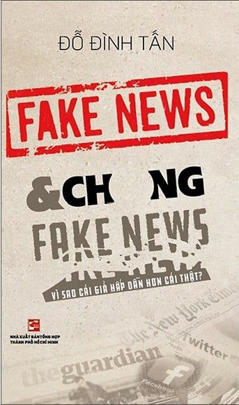  Fake News & Chống Fake News - Vì Sao Cái Giả Hấp Dẫn Hơn Cái Thật? 