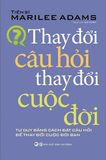 Thay Đổi Câu Hỏi Thay Đổi Cuộc Đời (Tái Bản) 
