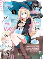 [Manga] Diệt Slime Suốt 300 Năm, Tôi Levelmax Lúc Nào Chẳng Hay - Tập 1 (Tái Bản)