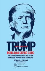 Trump - Đừng Bao Giờ Bỏ Cuộc (Tái Bản 2022)