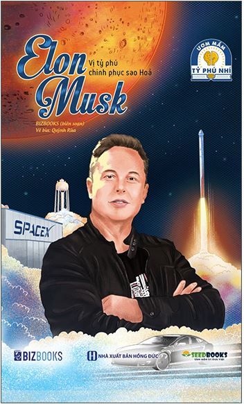  Ươm Mầm Tỷ Phú Nhí - Elon Musk: Vị Tỷ Phú Chinh Phục Sao Hoả 
