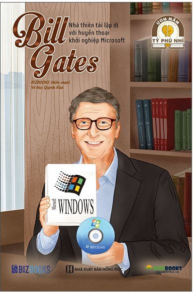  Ươm Mầm Tỷ Phú Nhí - Bill Gates: Nhà Thiên Tài Lập Dị Với Huyền Thoại Khởi Nghiệp Microsoft 