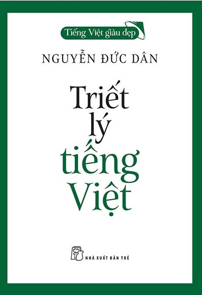  Tiếng Việt Giàu Đẹp - Triết Lý Tiếng Việt 