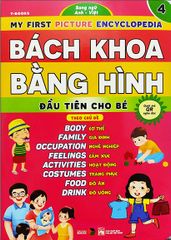 Bách Khoa Bằng Hình Đầu Tiên Cho Bé 4 - Chủ Đề Cơ Thể, Gia Đình, Nghề Nghiệp, Cảm Xúc, Hoạt Động, Trang Phục, Đồ Ăn, Đồ Uống