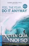  Xuyên Qua Nỗi Sợ - Feel The Fear And Do It Anyway (Tái Bản 2022) 