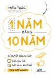  1 Năm Bằng 10 Năm - Bí Quyết Nâng Cấp Của Cải Và Sức Ảnh Hưởng Của Mỗi Người 