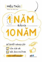 1 Năm Bằng 10 Năm - Bí Quyết Nâng Cấp Của Cải Và Sức Ảnh Hưởng Của Mỗi Người