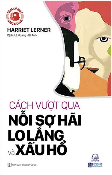  Tâm Lý Học Ứng Dụng: Cách Vượt Qua Nỗi Sợ Hãi, Lo Lắng Và Xấu Hổ 