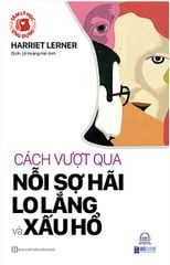 Tâm Lý Học Ứng Dụng: Cách Vượt Qua Nỗi Sợ Hãi, Lo Lắng Và Xấu Hổ