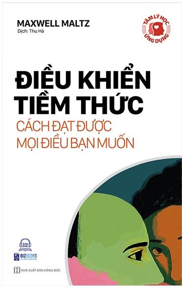  Tâm Lý Học Ứng Dụng: Điều Khiển Tiềm Thức - Cách Đạt Được Mọi Điều Bạn Muốn 