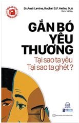 Tâm Lý Học Ứng Dụng: Gắn Bó Yêu Thương - Tại Sao Ta Yêu, Tại Sao Ta Ghét?