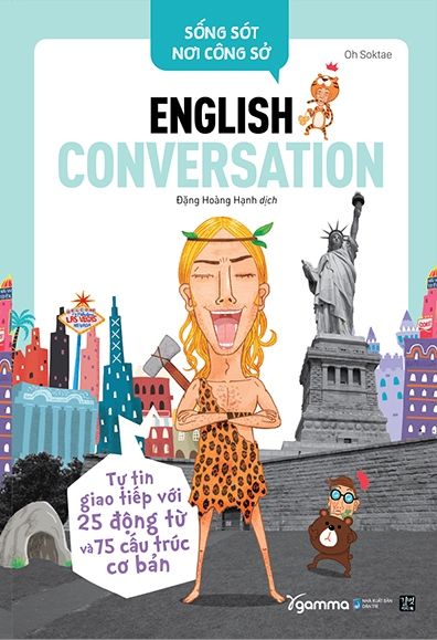  Sống Sót Nơi Công Sở English Conversation- Tự Tin Giao Tiếp Với 25 Động Từ Và 75 Cấu Trúc Cơ Bản 