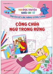 Vui Đọc Truyện Khéo Tay Tô - Truyện Về Các Nàng Công Chúa: Công Chúa Ngủ Trong Rừng