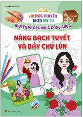 Vui Đọc Truyện Khéo Tay Tô - Truyện Về Các Nàng Công Chúa: Nàng Bạch Tuyết Và Bảy Chú Lùn