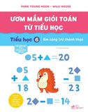  Ươm Mầm Giỏi Toán Từ Tiểu Học - Tiểu Học 6 - Em Cộng Trừ Thành Thạo 