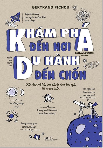 Khám Phá Đến Nơi, Du Hành Đến Chốn (Hỏi Đáp Về Vũ Trụ Dành Cho Độc Giả Từ 9-109 Tuổi)