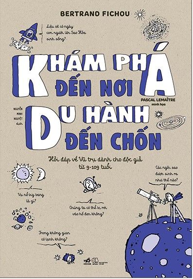 Khám Phá Đến Nơi, Du Hành Đến Chốn (Hỏi Đáp Về Vũ Trụ Dành Cho Độc Giả Từ 9-109 Tuổi)