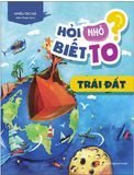  Hỏi Nhỏ Biết To - Trái Đất (Tái Bản 2022) 