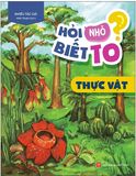  Hỏi Nhỏ Biết To - Thực Vật (Tái Bản 2022) 