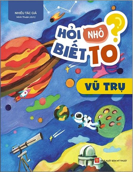  Hỏi Nhỏ Biết To - Vũ Trụ (Tái Bản 2022) 