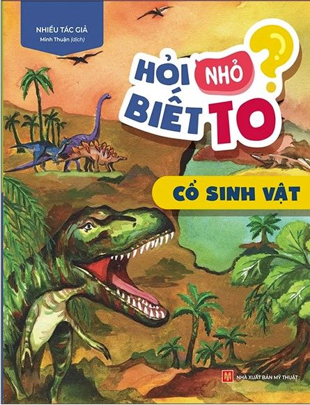  Hỏi Nhỏ Biết To - Cổ Sinh Vật (Tái Bản 2022) 