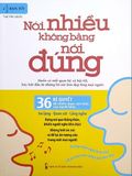  Nói Nhiều Không Bằng Nói Đúng - 36 Bí Quyết Để Chiếm Được Cảm Tình Của Người Khác 