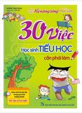  Rèn Luyện Kỹ Năng Sống Dành Cho Học Sinh - 30 Việc Học Sinh Tiểu Học Cần Phải Làm (Tái Bản) 