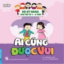  Ai Cũng Được Vui - Bộ Kỹ Năng Cho Trẻ Từ 1- 6 Tuổi (Tái Bản 2022) 