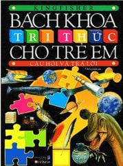 Bách Khoa Tri Thức Cho Trẻ Em - Câu Hỏi Và Trả Lời (Tái Bản)